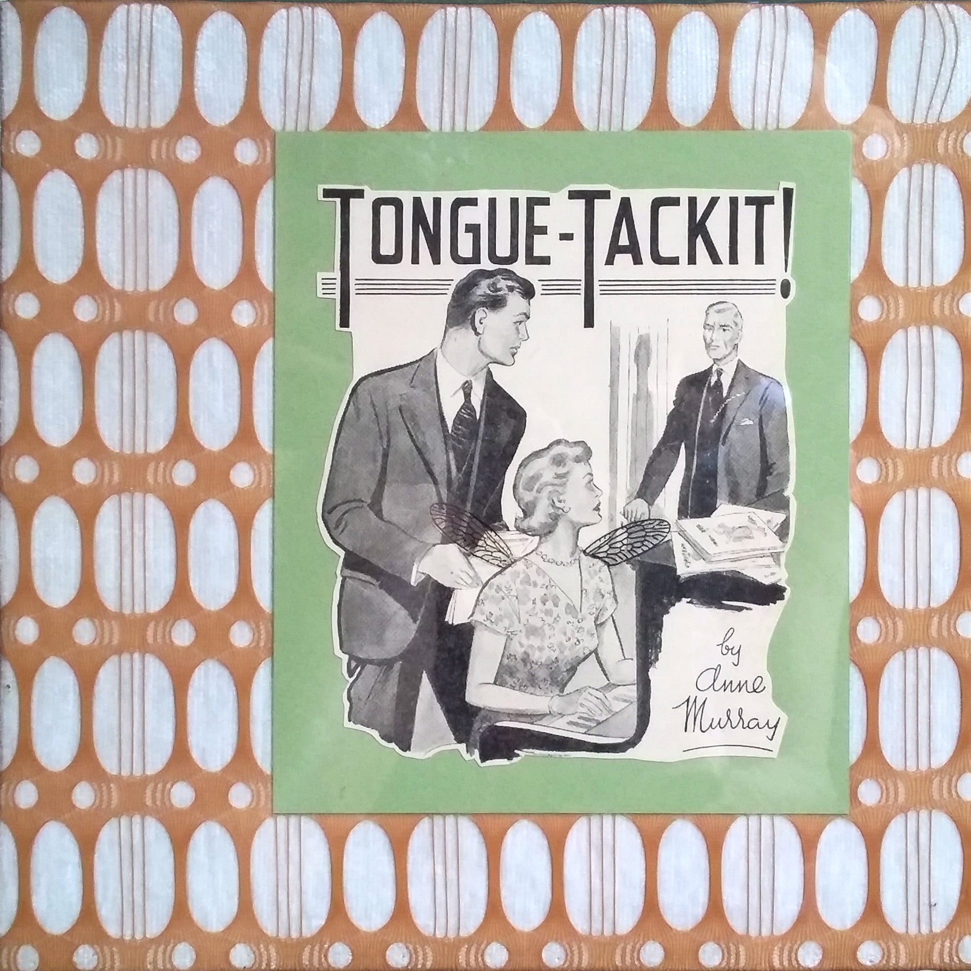 "Tongue-Tackit" by Libby Bloxham. A vintage book illustration is layered over sage green card and orange-and-white vintage fabric, to create a square collage. The illustration depicts a woman playing a piano with a suited man standing over her holding sheets of paper. They seem concerned as they look toward a second suited man, standing in the doorway. The printed title reads 'Tongue-Tackit by Anne Murray'. Acetate insect wings have been added to the woman's back.